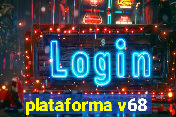 plataforma v68